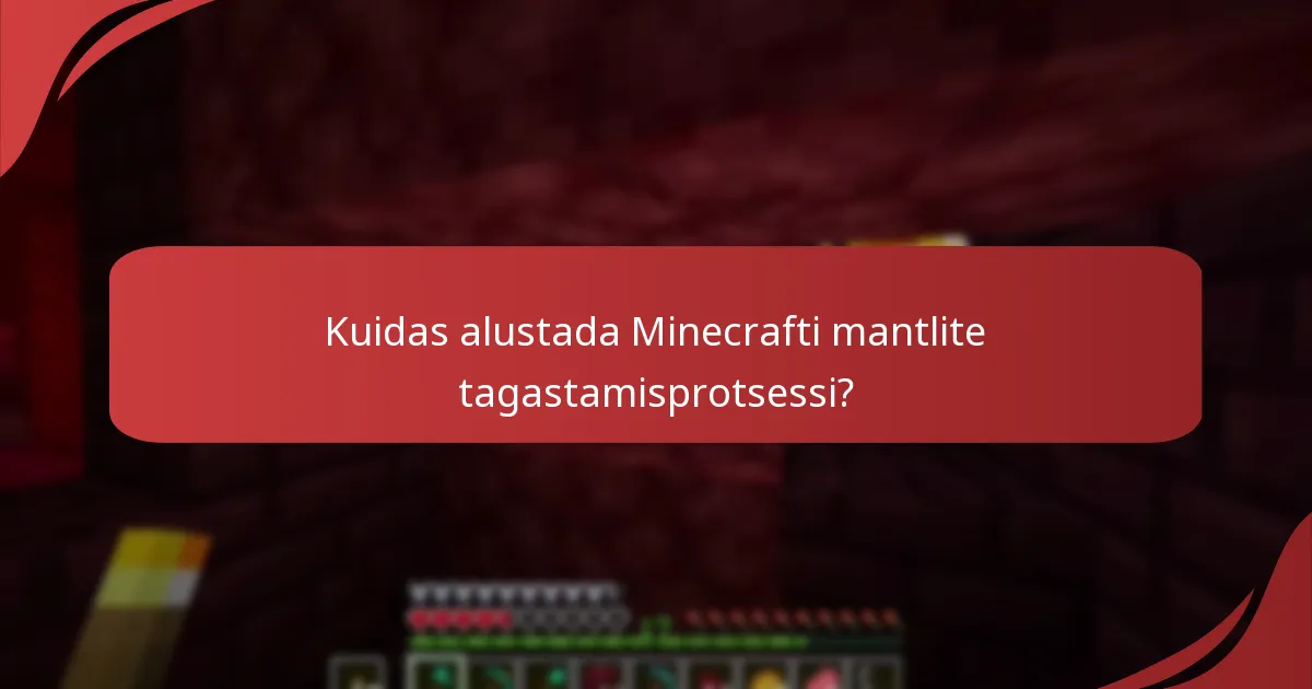 Kuidas alustada Minecrafti mantlite tagastamisprotsessi?