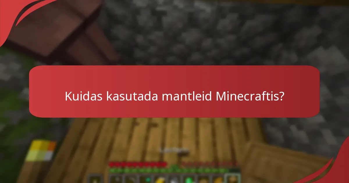 Kuidas kasutada mantleid Minecraftis?