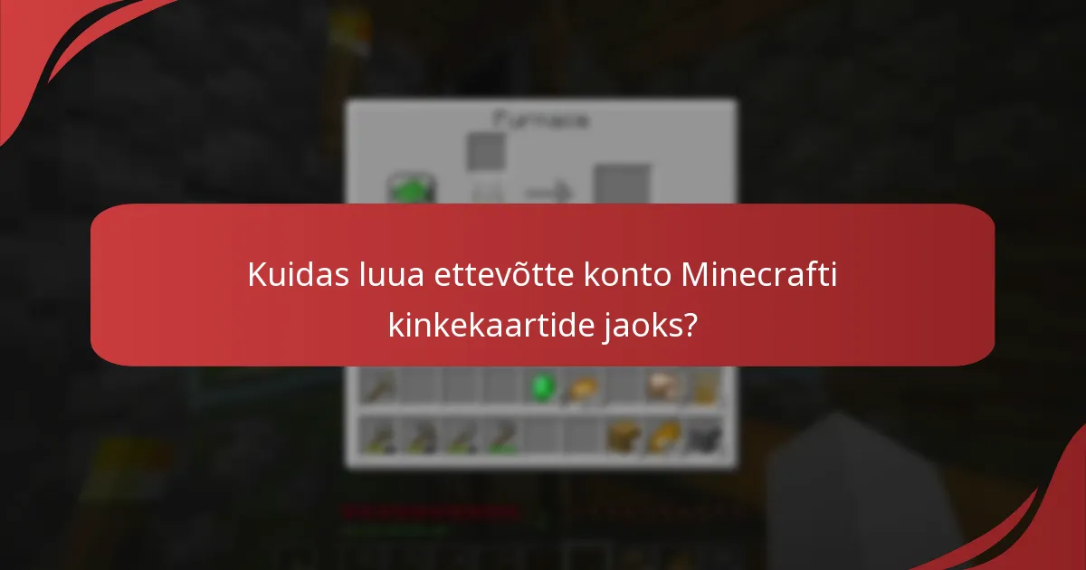Kuidas luua ettevõtte konto Minecrafti kinkekaartide jaoks?