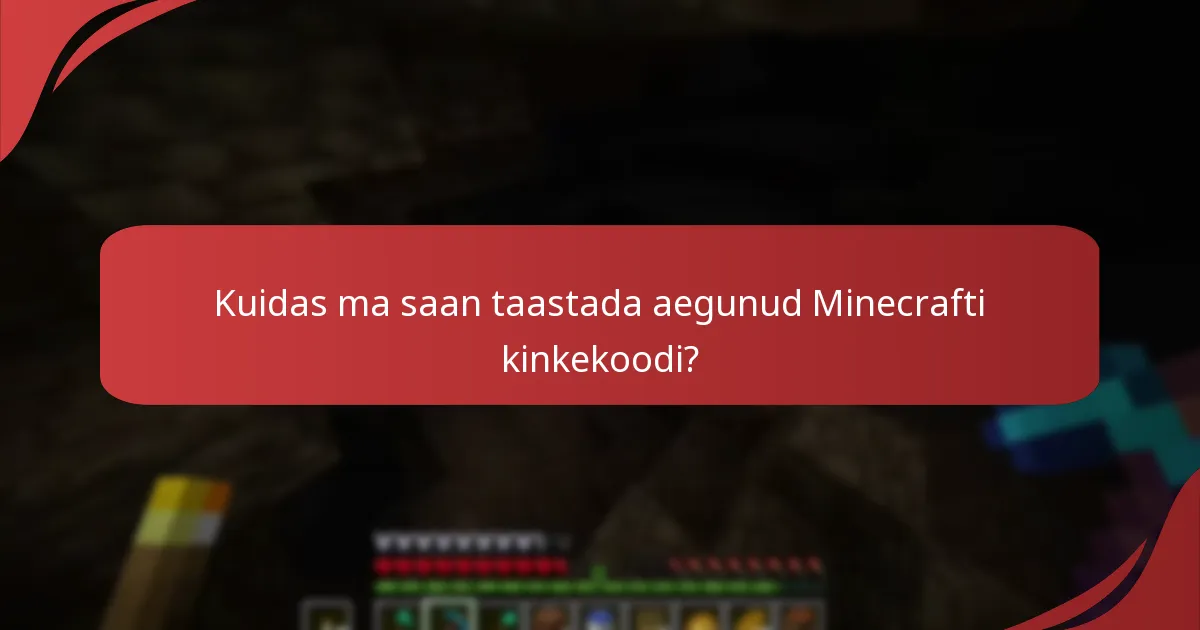 Kuidas ma saan taastada aegunud Minecrafti kinkekoodi?