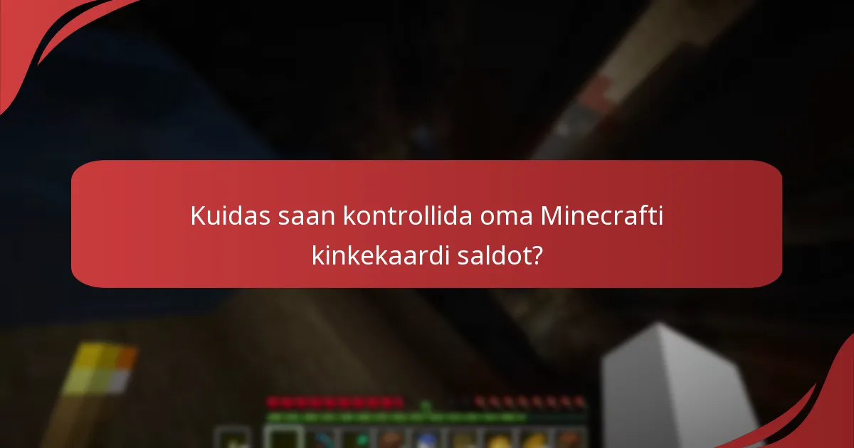 Millised on Minecrafti kinkekaartide aegumiskuupäevad?