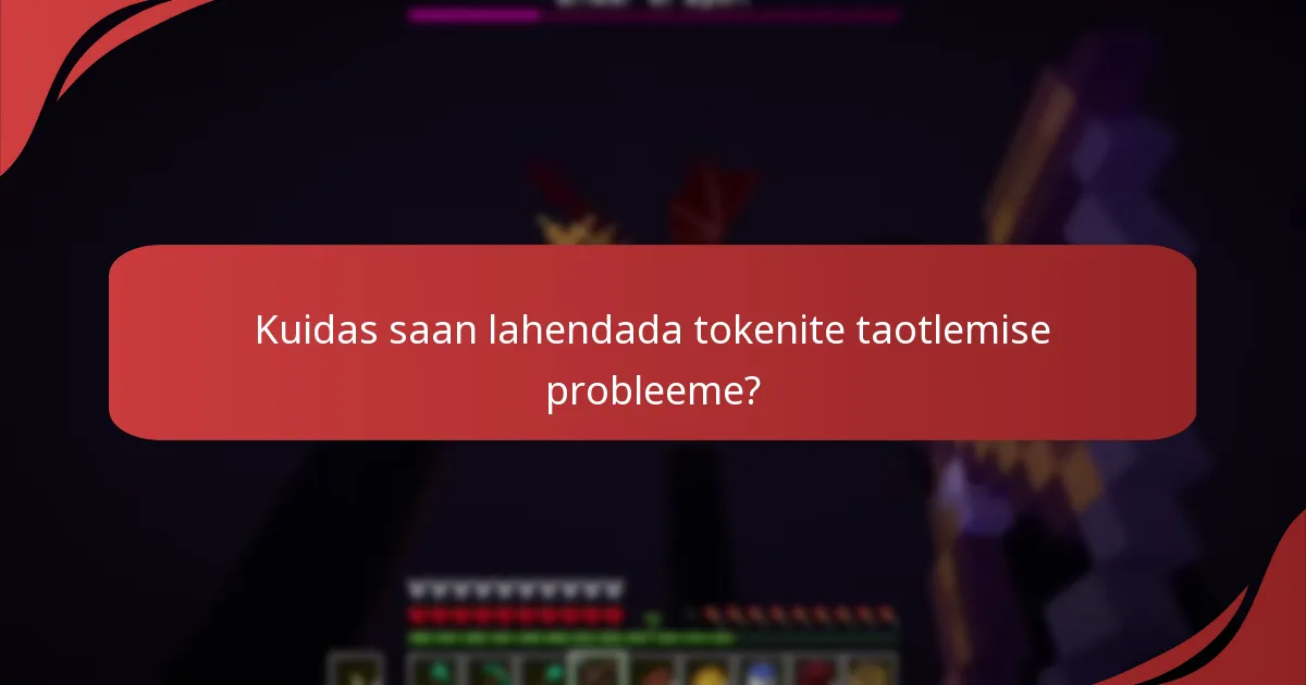 Millised on tüüpilised veateated, millega tokenite taotlemisel kokku puututakse?