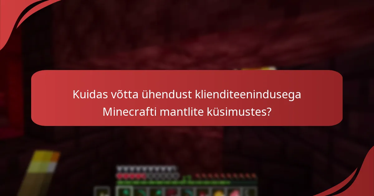 Kuidas võtta ühendust klienditeenindusega Minecrafti mantlite küsimustes?
