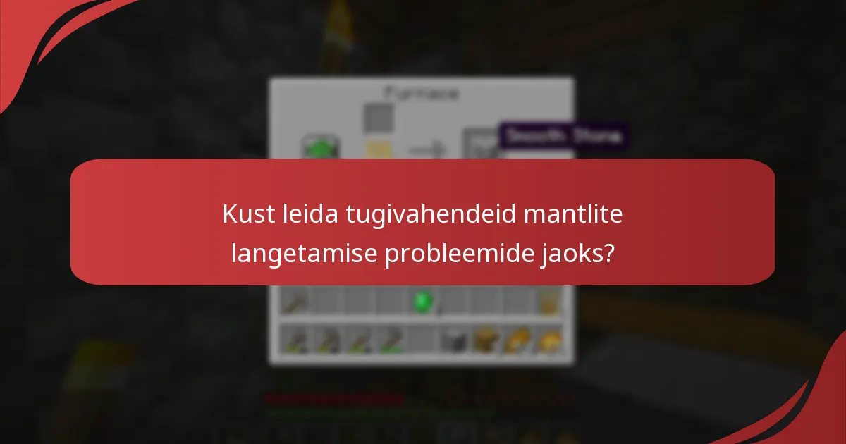 Kuidas saan lahendada mantlite langetamise probleeme?
