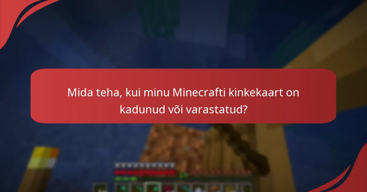 Mida teha, kui minu Minecrafti kinkekaart on kadunud või varastatud?