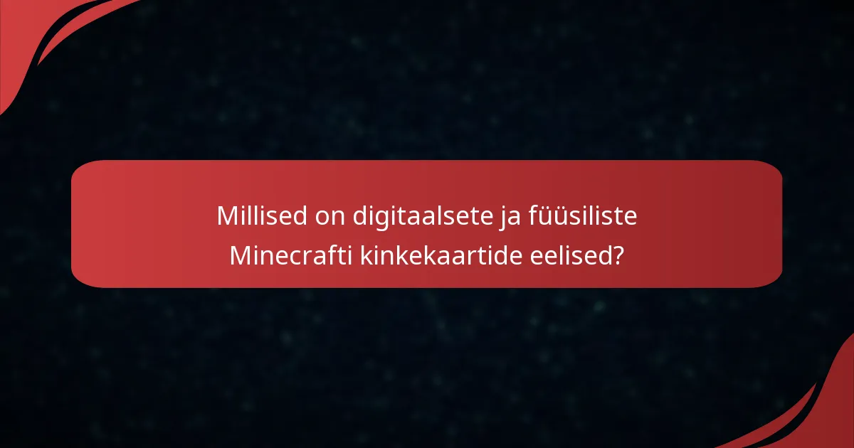 Millised on digitaalsete ja füüsiliste Minecrafti kinkekaartide eelised?