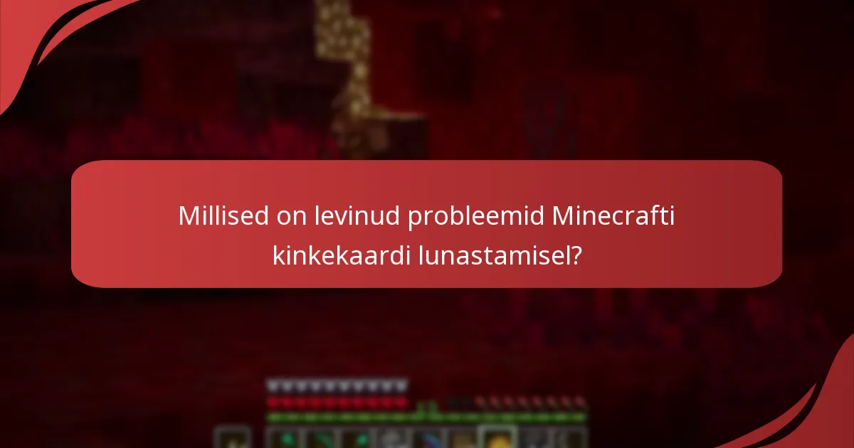 Millised on levinud probleemid Minecrafti kinkekaardi lunastamisel?