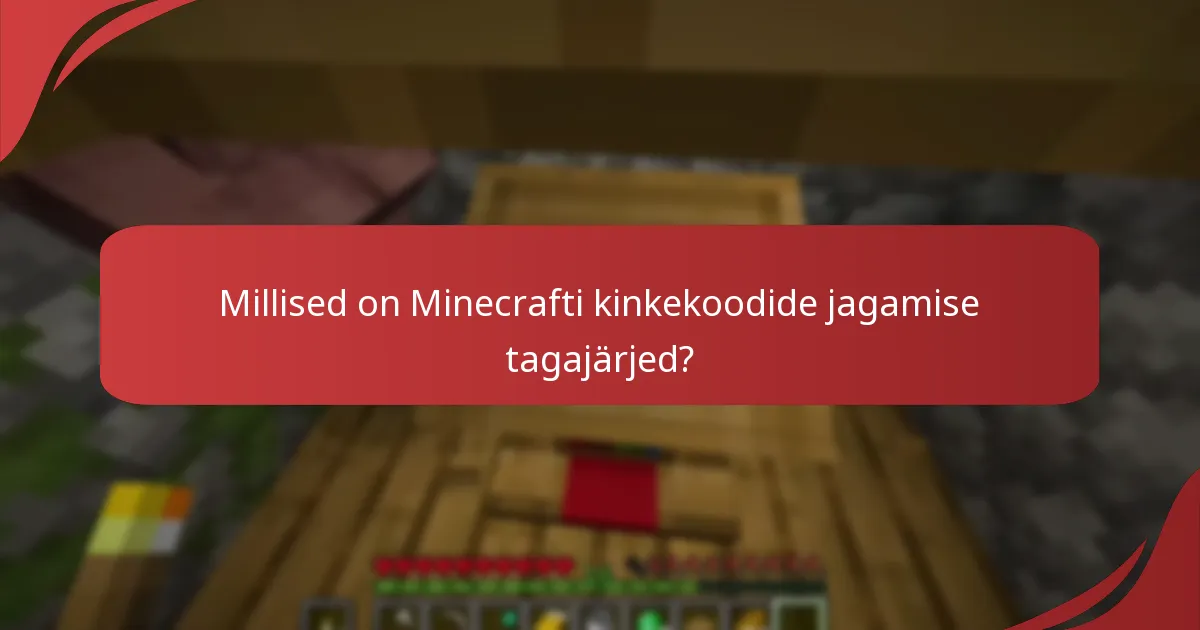 Millised on Minecrafti kinkekoodide jagamise tagajärjed?