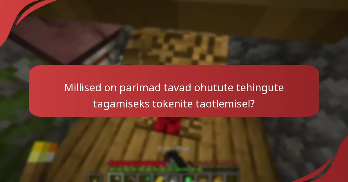 Millised on parimad tavad ohutute tehingute tagamiseks tokenite taotlemisel?