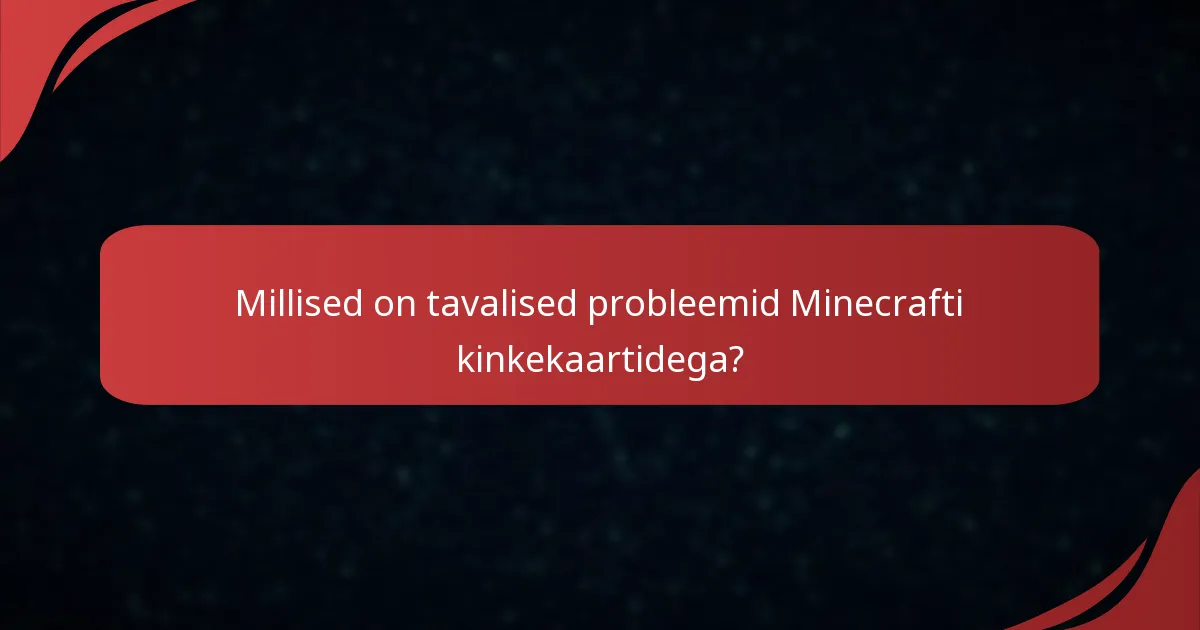 Millised on tavalised probleemid Minecrafti kinkekaartidega?